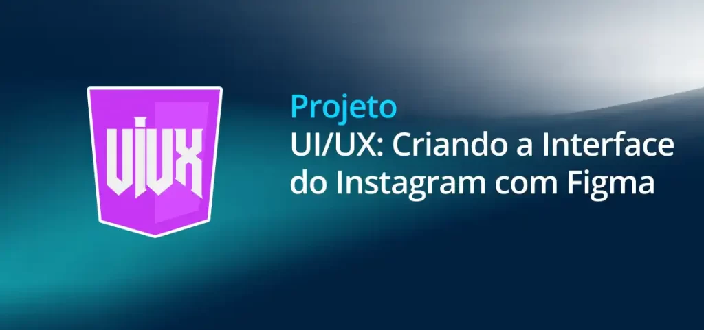 UI/UX: Criando a Interface do Instagram com Figma