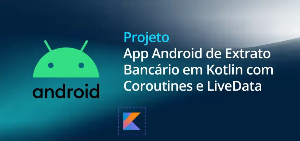 App Android de Extrato Bancário em Kotlin com Coroutines e LiveData